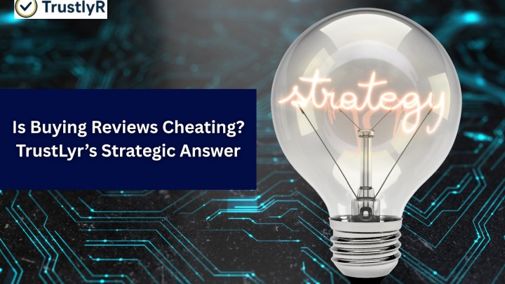 Is Buying Reviews Cheating? TrustLyr’s Strategic Answer